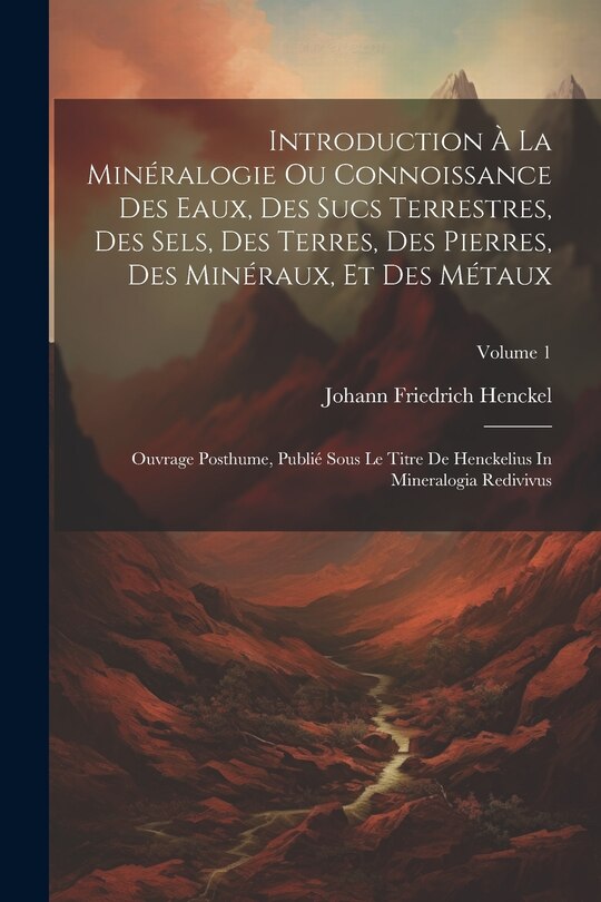 Front cover_Introduction À La Minéralogie Ou Connoissance Des Eaux, Des Sucs Terrestres, Des Sels, Des Terres, Des Pierres, Des Minéraux, Et Des Métaux