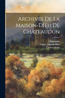 Couverture_Archives De La Maison-dieu De Châteaudun