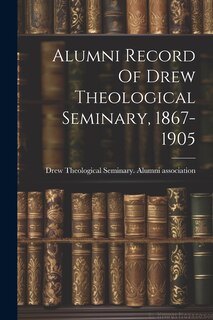 Front cover_Alumni Record Of Drew Theological Seminary, 1867-1905