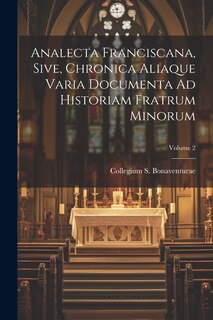 Couverture_Analecta Franciscana, Sive, Chronica Aliaque Varia Documenta Ad Historiam Fratrum Minorum; Volume 2