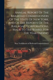 Couverture_Annual Report Of The Railroad Commissioners Of The State Of New York, And Of The Reports Of The Railroad Corporations, Made To The Board, For The Year Ending