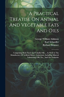 Front cover_A Practical Treatise On Animal And Vegetable Fats And Oils
