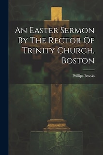 Front cover_An Easter Sermon By The Rector Of Trinity Church, Boston