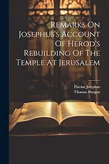 Front cover_Remarks On Josephus's Account Of Herod's Rebuilding Of The Temple At Jerusalem