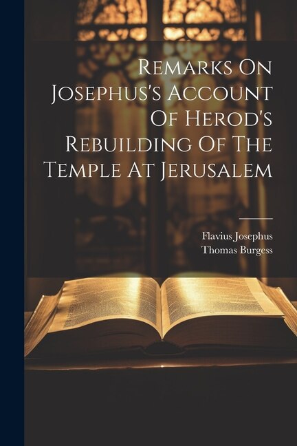 Front cover_Remarks On Josephus's Account Of Herod's Rebuilding Of The Temple At Jerusalem