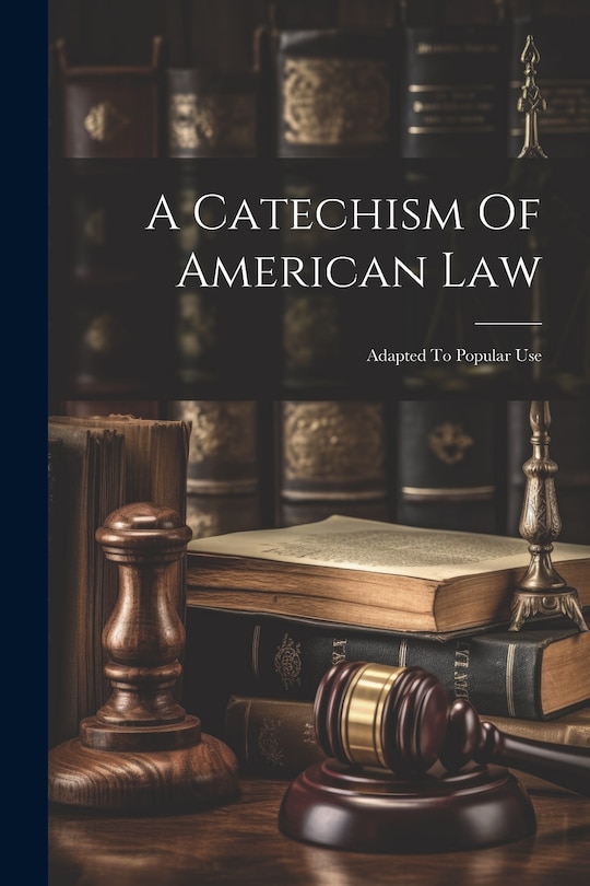 Front cover_A Catechism Of American Law
