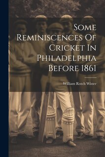 Front cover_Some Reminiscences Of Cricket In Philadelphia Before 1861