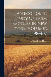 Front cover_An Economic Study Of Farm Tractors In New York, Volumes 398-407