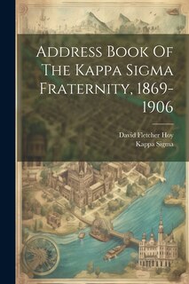 Front cover_Address Book Of The Kappa Sigma Fraternity, 1869-1906