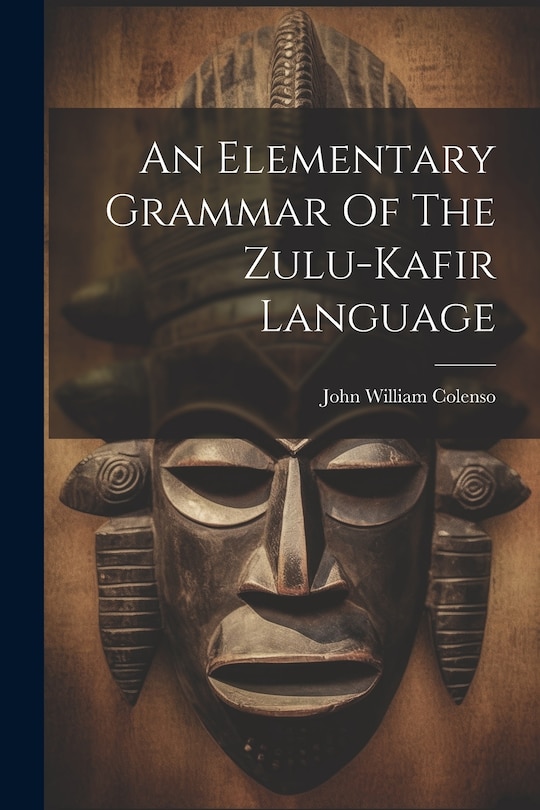Front cover_An Elementary Grammar Of The Zulu-kafir Language