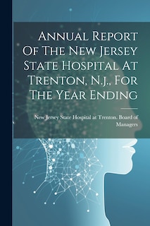 Front cover_Annual Report Of The New Jersey State Hospital At Trenton, N.j., For The Year Ending