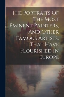 Front cover_The Portraits Of The Most Eminent Painters, And Other Famous Artists, That Have Flourished In Europe