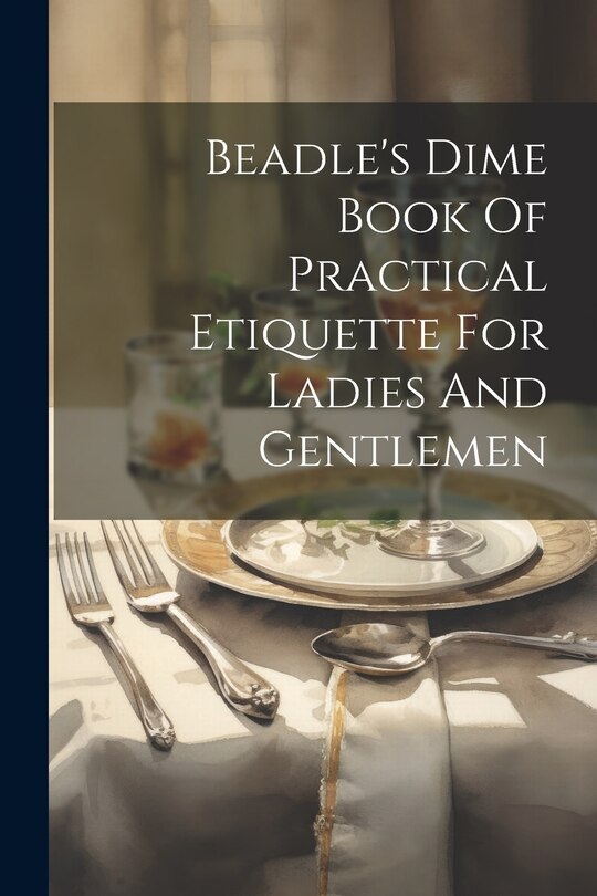 Couverture_Beadle's Dime Book Of Practical Etiquette For Ladies And Gentlemen
