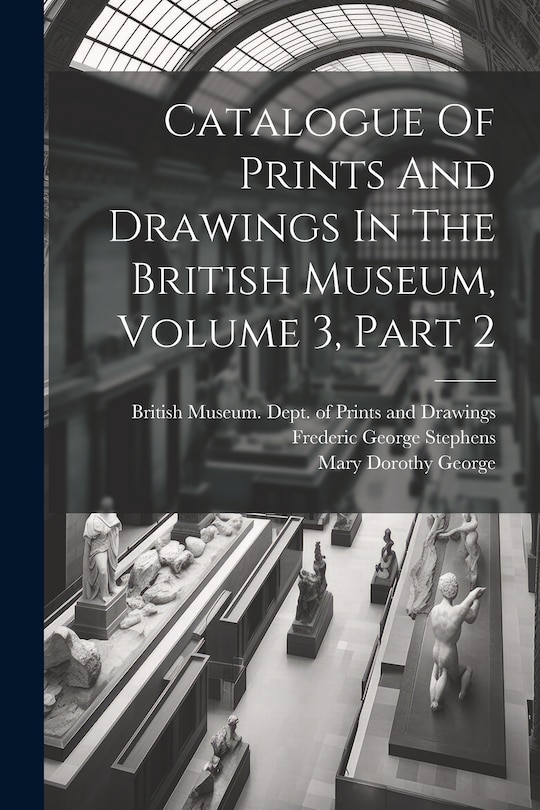 Front cover_Catalogue Of Prints And Drawings In The British Museum, Volume 3, Part 2