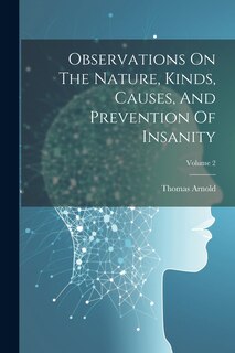 Front cover_Observations On The Nature, Kinds, Causes, And Prevention Of Insanity; Volume 2