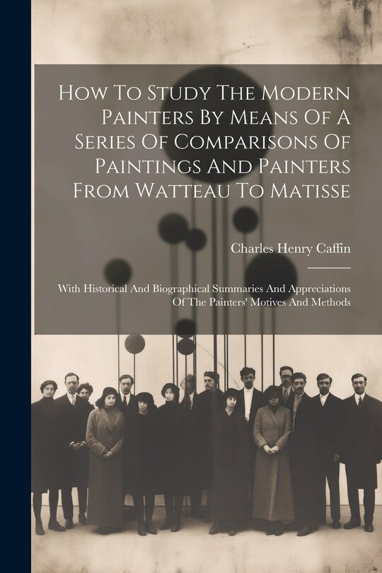 Front cover_How To Study The Modern Painters By Means Of A Series Of Comparisons Of Paintings And Painters From Watteau To Matisse