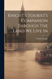 Front cover_Knight's Tourist's Companion Through The Land We Live In