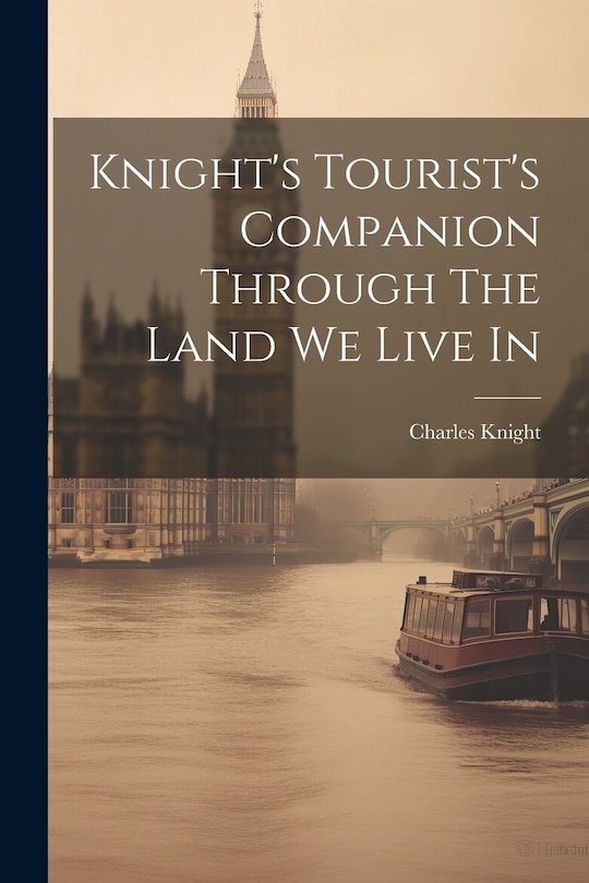 Front cover_Knight's Tourist's Companion Through The Land We Live In