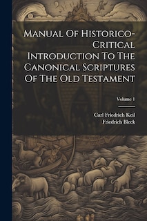 Couverture_Manual Of Historico-critical Introduction To The Canonical Scriptures Of The Old Testament; Volume 1