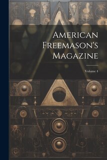 Couverture_American Freemason's Magazine; Volume 4