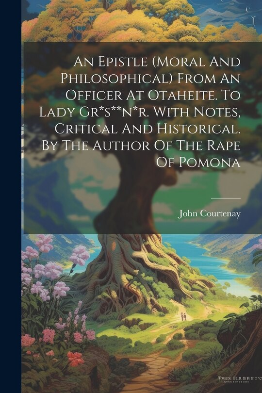 Front cover_An Epistle (moral And Philosophical) From An Officer At Otaheite. To Lady Gr*s**n*r. With Notes, Critical And Historical. By The Author Of The Rape Of Pomona
