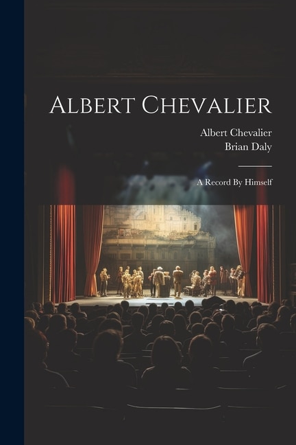 Albert Chevalier: A Record By Himself