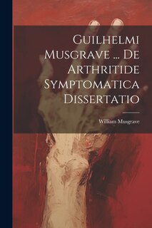 Couverture_Guilhelmi Musgrave ... De Arthritide Symptomatica Dissertatio