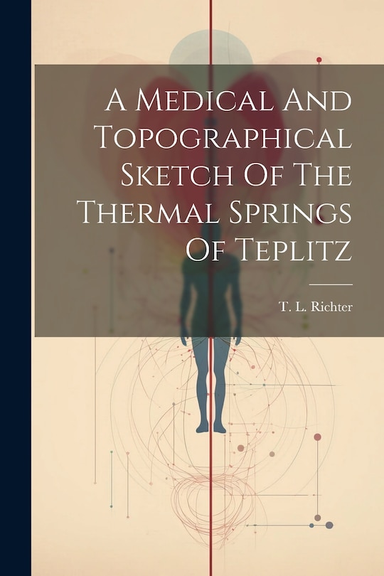 Front cover_A Medical And Topographical Sketch Of The Thermal Springs Of Teplitz