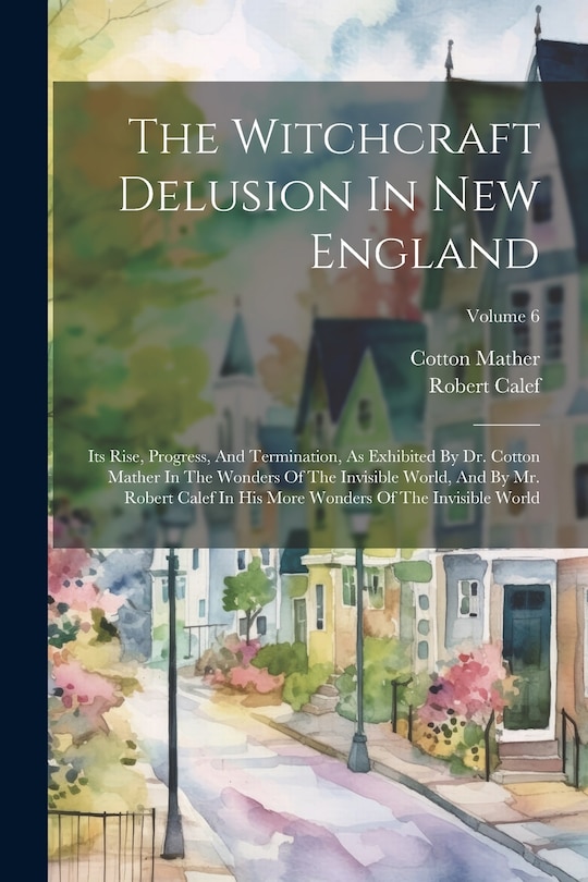 Front cover_The Witchcraft Delusion In New England