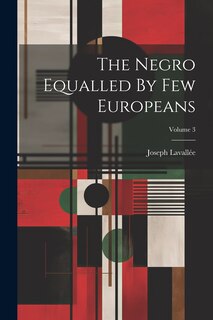 Front cover_The Negro Equalled By Few Europeans; Volume 3