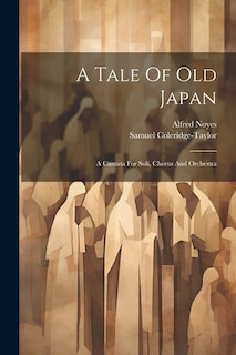 A Tale Of Old Japan: A Cantata For Soli, Chorus And Orchestra