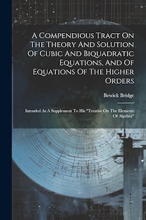 Couverture_A Compendious Tract On The Theory And Solution Of Cubic And Biquadratic Equations, And Of Equations Of The Higher Orders