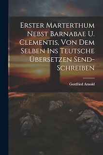 Couverture_Erster Marterthum Nebst Barnabae U. Clementis, Von Dem Selben Ins Teutsche Übersetzen Send- Schreiben