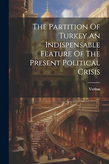 Front cover_The Partition Of Turkey An Indispensable Feature Of The Present Political Crisis