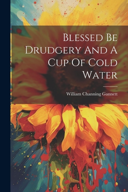 Front cover_Blessed Be Drudgery And A Cup Of Cold Water