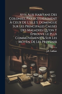 Front cover_Avis Aux Habitans Des Colonies, Particulièrement À Ceux De L'isle S. Domingue Sur Les Principales Causes Des Maladies Qu'on Y Éprouve Le Plus Communément, & Sur Les Moyen De Les Prevenir