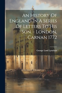 An History Of England In A Series Of Letters To His Son. - London, Carnan 1772