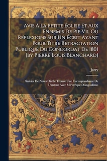 Couverture_Avis À La Petite Église Et Aux Ennemis De Pie Vii, Ou Réflexions Sur Un Écrit Ayant Pour Titre Retractation Publique Du Concordat De 1801 [by Pierre Louis Blanchard]