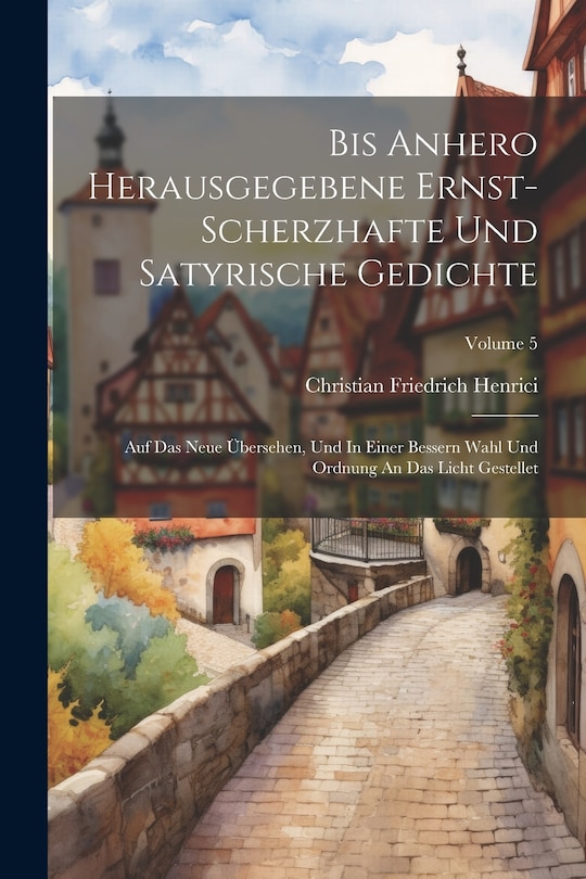 Front cover_Bis Anhero Herausgegebene Ernst-scherzhafte Und Satyrische Gedichte