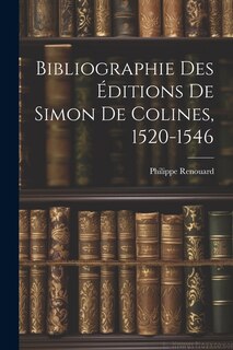 Couverture_Bibliographie Des Éditions De Simon De Colines, 1520-1546