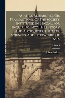 Front cover_Asiatick Researches, Or, Transactions Of The Society Instituted In Bengal, For Inquiring Into The History And Antiquities, The Arts, Sciences, And Literature, Of Asia; Volume 3