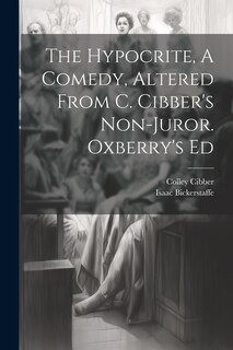 Couverture_The Hypocrite, A Comedy, Altered From C. Cibber's Non-juror. Oxberry's Ed