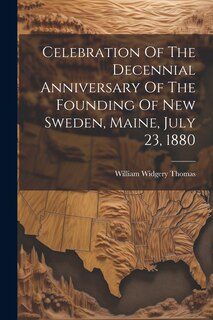 Front cover_Celebration Of The Decennial Anniversary Of The Founding Of New Sweden, Maine, July 23, 1880