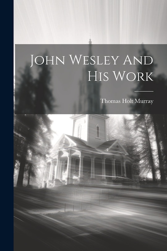 Front cover_John Wesley And His Work