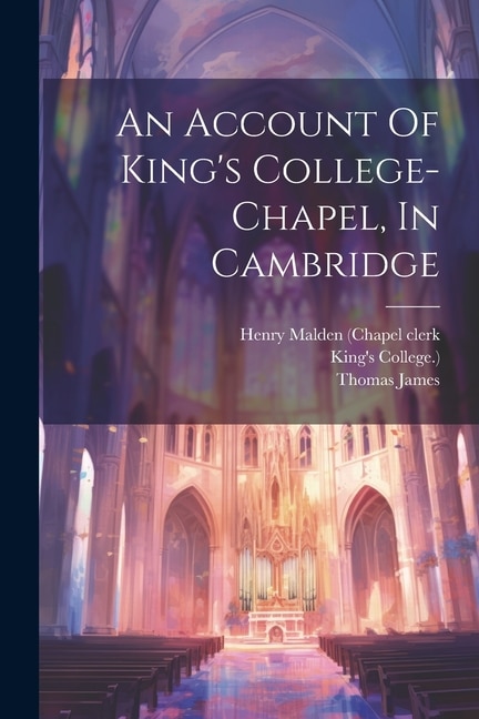 Couverture_An Account Of King's College-chapel, In Cambridge