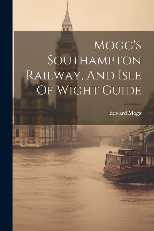 Front cover_Mogg's Southampton Railway, And Isle Of Wight Guide