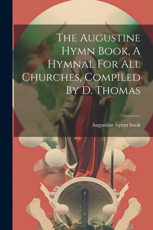 Couverture_The Augustine Hymn Book, A Hymnal For All Churches, Compiled By D. Thomas