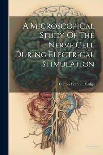 Front cover_A Microscopical Study Of The Nerve Cell During Electrical Stimulation