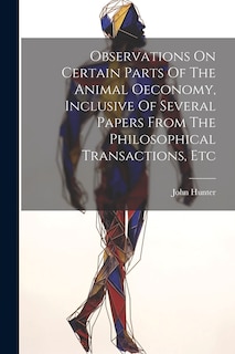 Front cover_Observations On Certain Parts Of The Animal Oeconomy, Inclusive Of Several Papers From The Philosophical Transactions, Etc