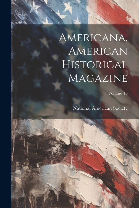 Americana, American Historical Magazine; Volume 16